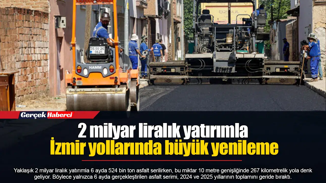 2 milyar liralık yatırımla İzmir yollarında büyük yenileme