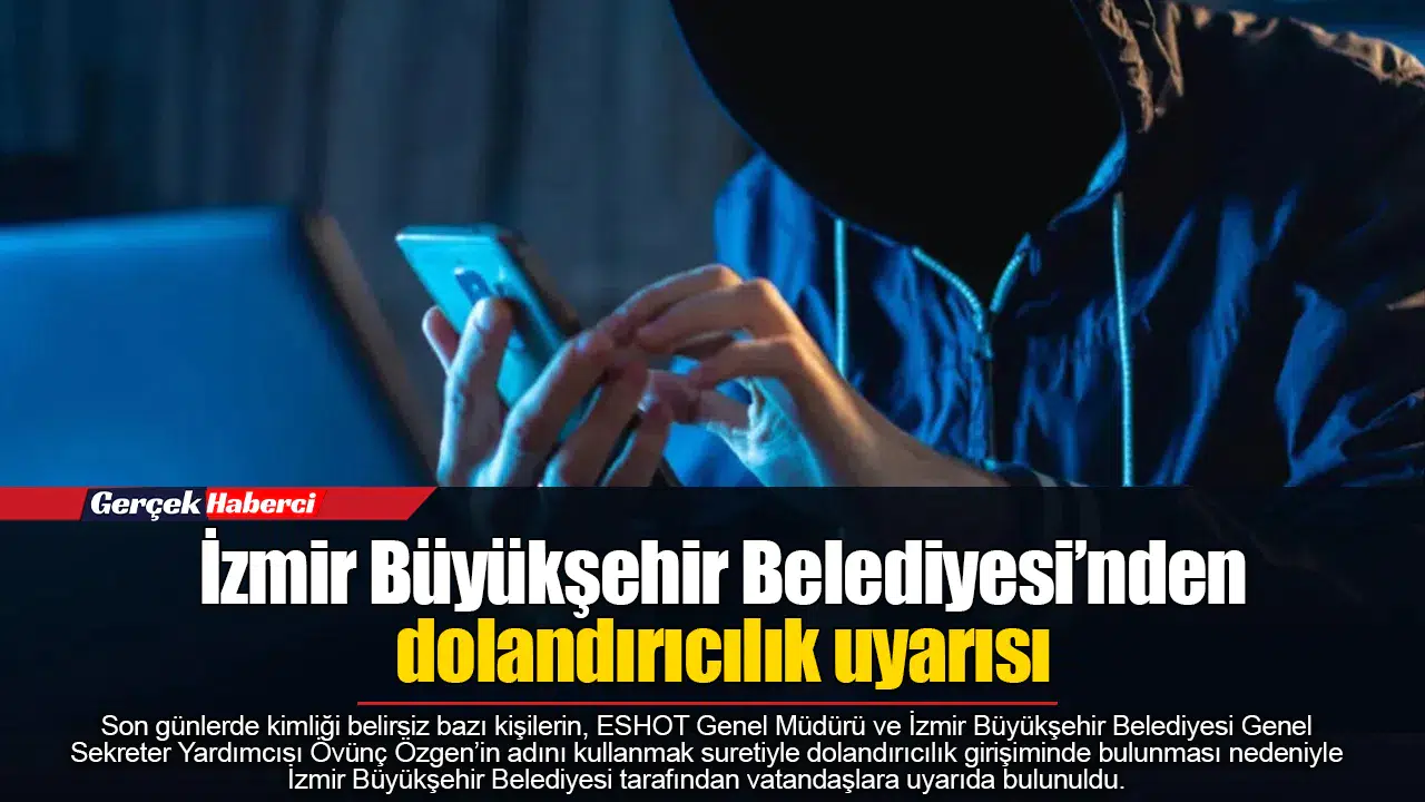 İzmir Büyükşehir Belediyesi’nden dolandırıcılık uyarısı