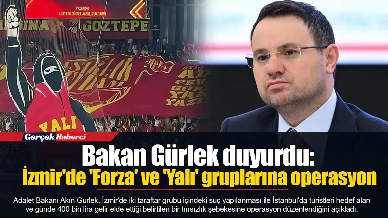 Bakan Gürlek duyurdu: İzmir'de 'Forza' ve 'Yalı' grupları operasyon