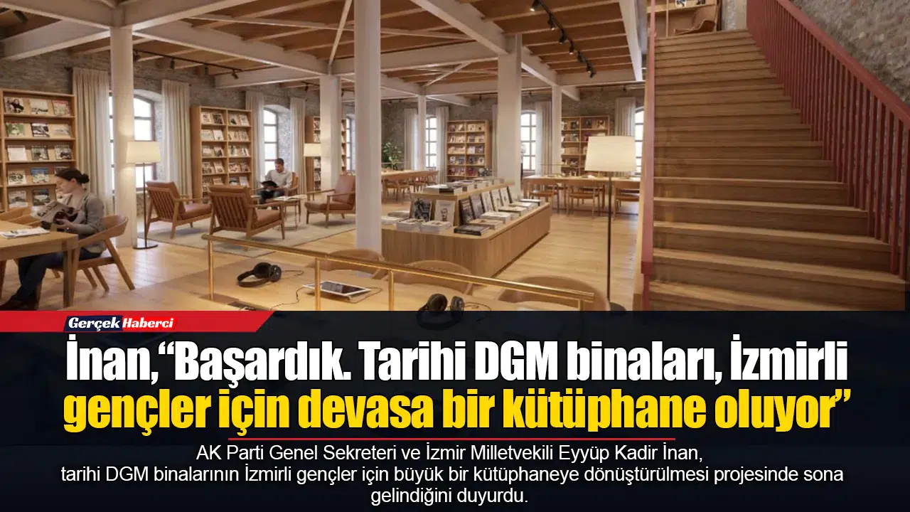 İnan,“Başardık. Tarihi DGM binaları, İzmirli gençler için devasa bir kütüphane oluyor”