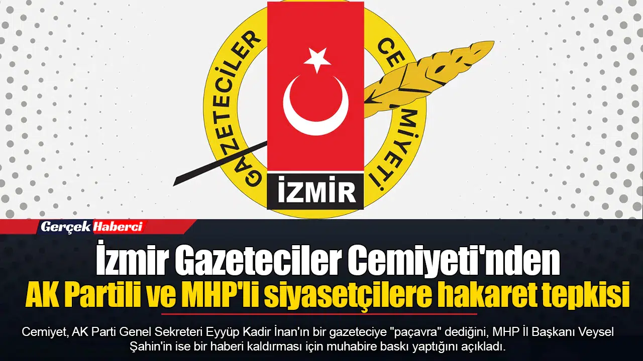 İzmir Gazeteciler Cemiyeti'nden AK Partili ve MHP'li siyasetçilere hakaret tepkisi