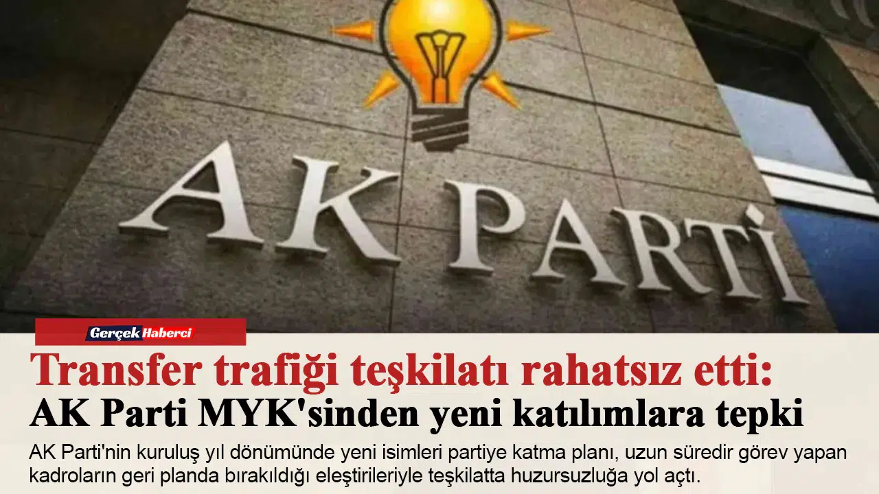 Transfer trafiği teşkilatı rahatsız etti: AK Parti MYK'sinden yeni katılımlara tepki