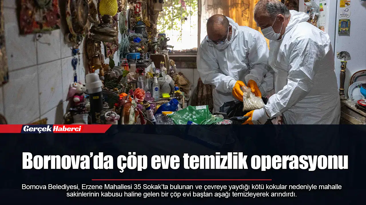 Bornova’da çöp eve temizlik operasyonu