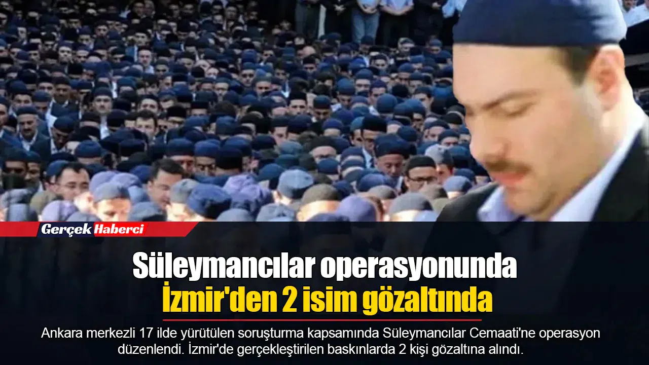 Süleymancılar operasyonunda İzmir'den 2 isim gözaltında