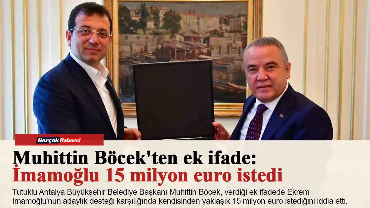 Muhittin Böcek'ten ek ifade: İmamoğlu 15 milyon euro istedi
