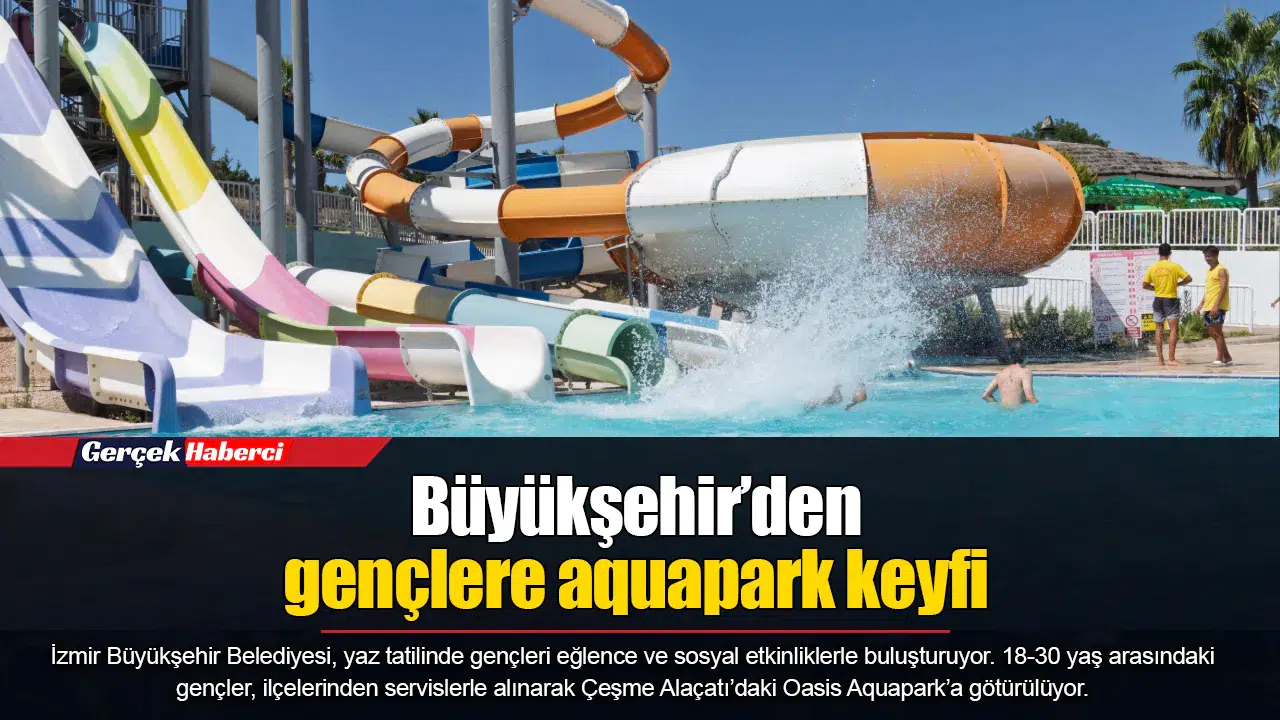 Büyükşehir’den gençlere aquapark keyfi