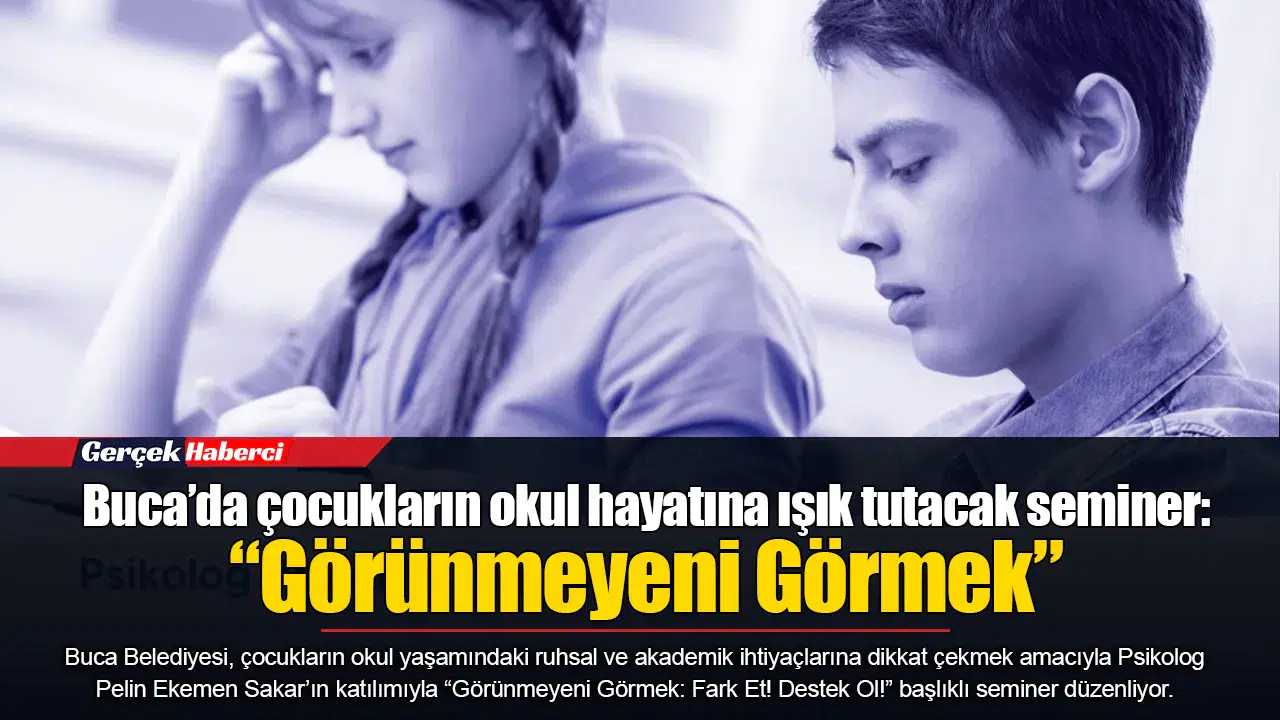 Buca’da çocukların okul hayatına ışık tutacak seminer: “Görünmeyeni Görmek”