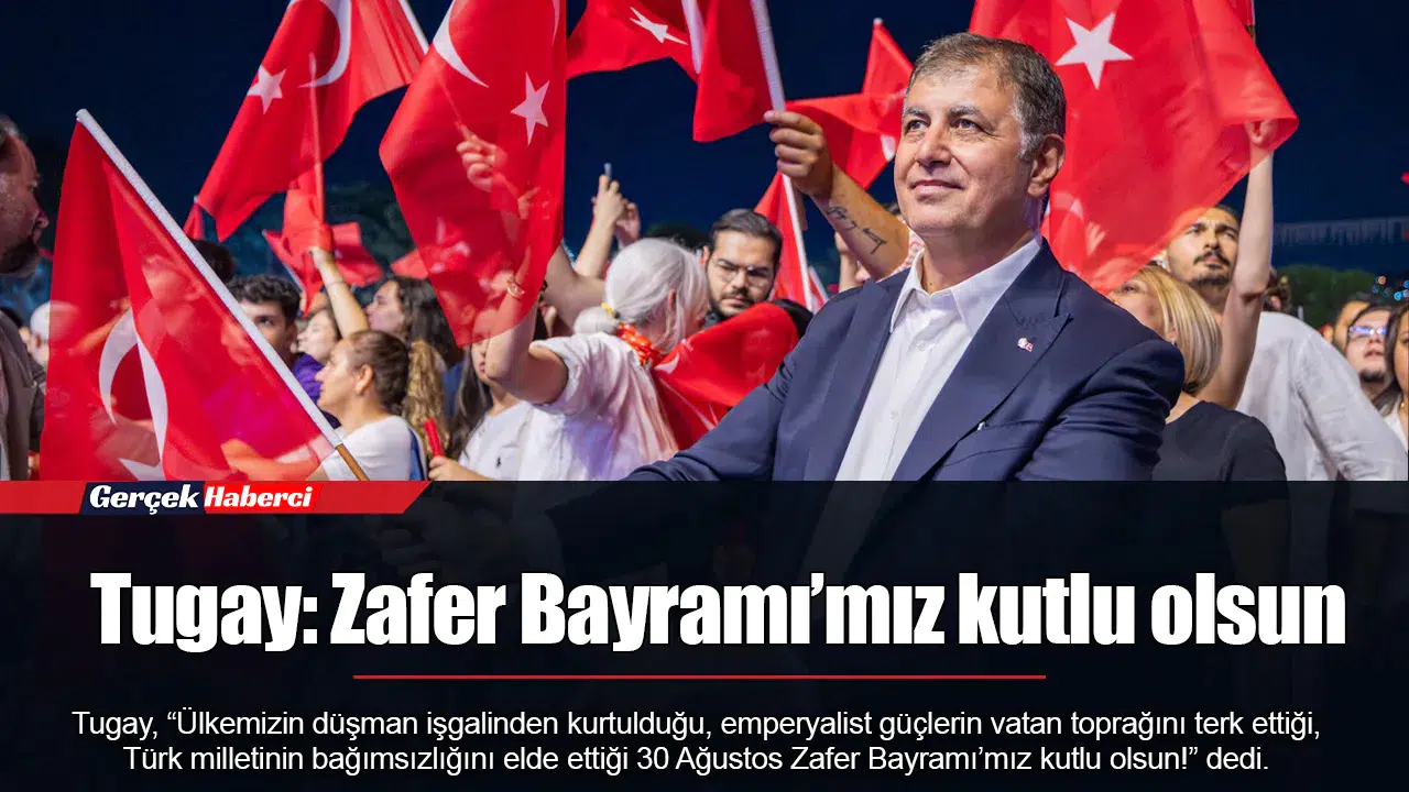 Tugay: Zafer Bayramı’mız kutlu olsun