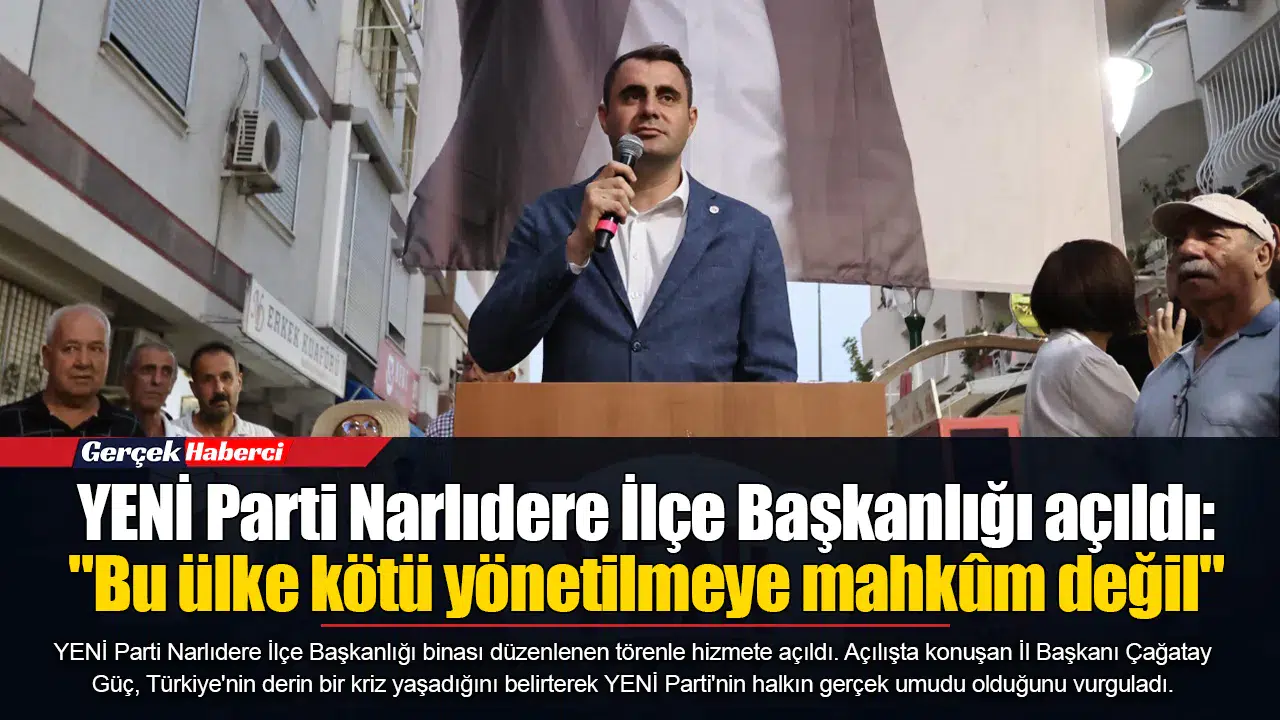 YENİ Parti Narlıdere İlçe Başkanlığı açıldı:  "Bu ülke kötü yönetilmeye mahkûm değil"
