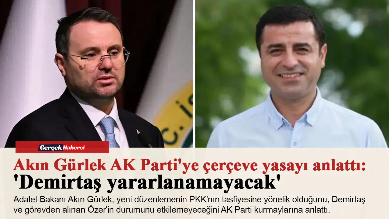 Akın GürlekAK Parti'ye çerçeve yasayı anlattı: 'Demirtaş yararlanamayacak'