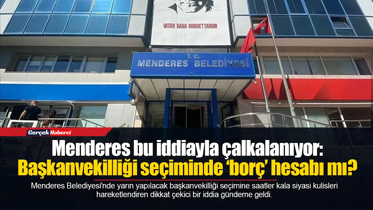 Menderes bu iddiayla çalkalanıyor: Başkanvekilliği seçiminde ‘borç’ hesabı mı?