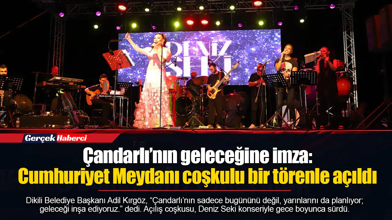 Çandarlı’nın geleceğine imza: Cumhuriyet Meydanı coşkulu bir törenle açıldı