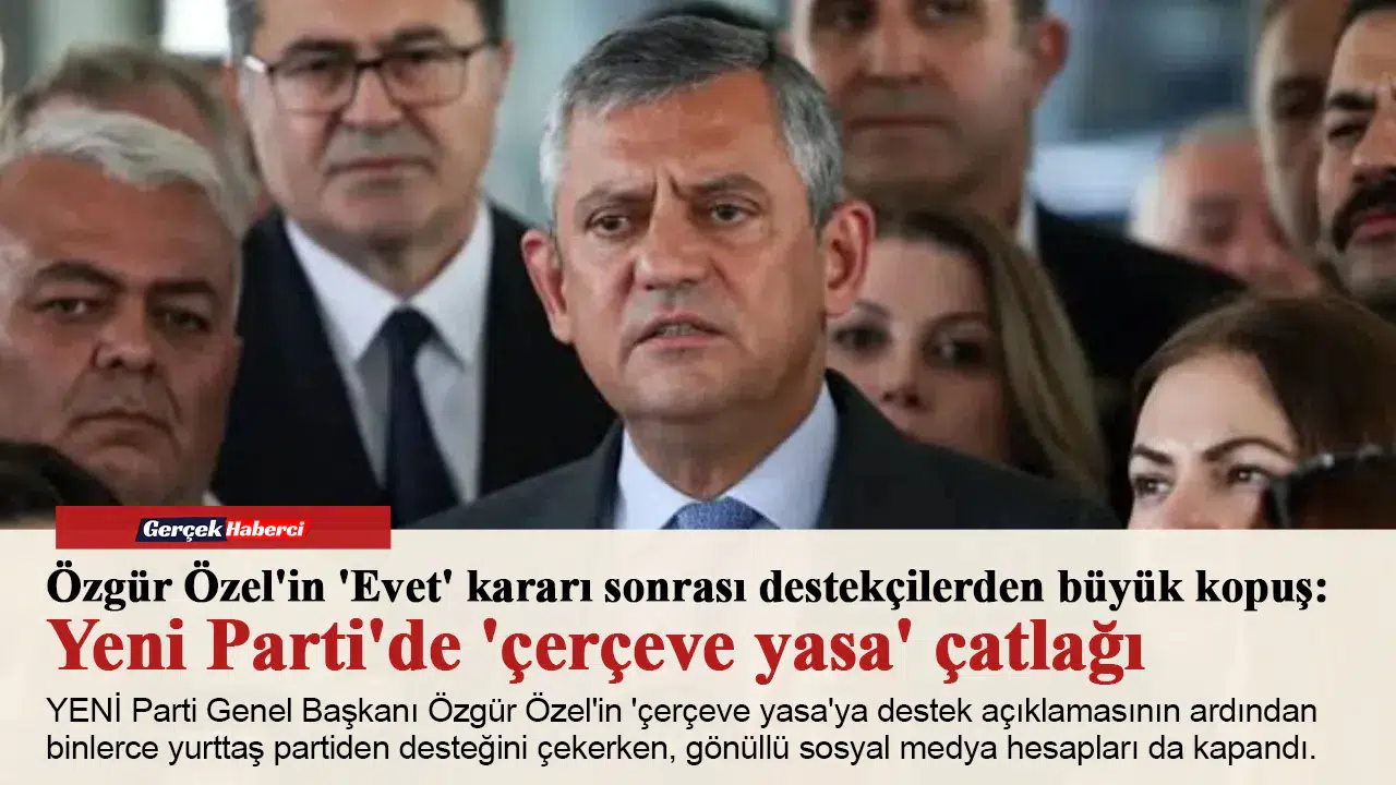 Özgür Özel'in 'Evet' kararı sonrası destekçilerden büyük kopuş: Yeni Parti'de 'çerçeve yasa' çatlağı