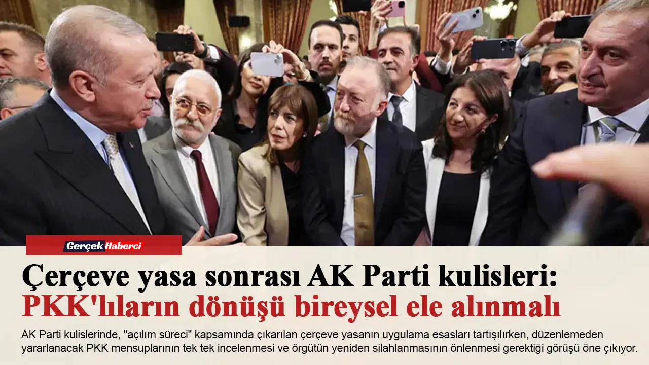 Çerçeve yasa sonrası AK Parti kulisleri: PKK'lıların dönüşü bireysel ele alınmalı