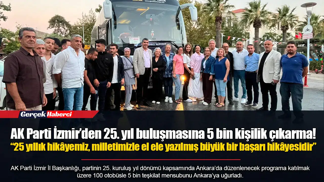 AK Parti İzmir’den 25. yıl buluşmasına 5 bin kişilik çıkarma!