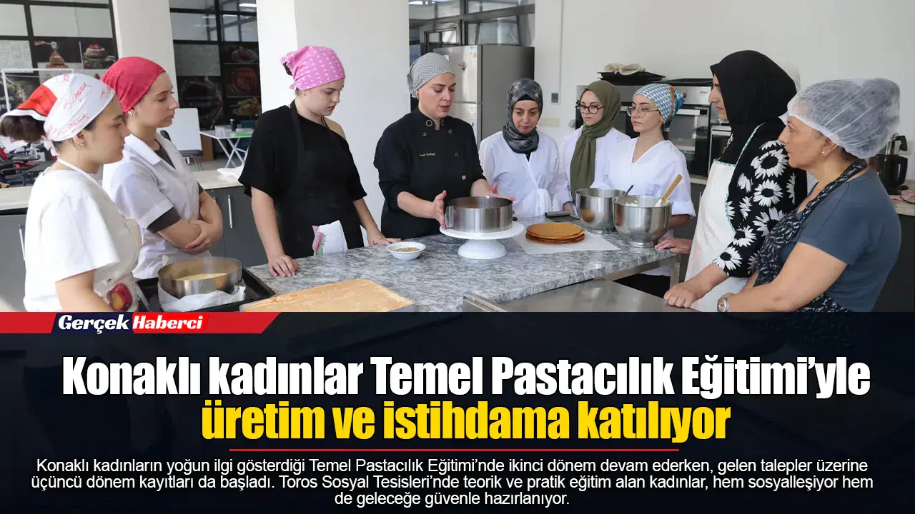 Konaklı kadınlar Temel Pastacılık Eğitimi’yle üretim ve istihdama katılıyor