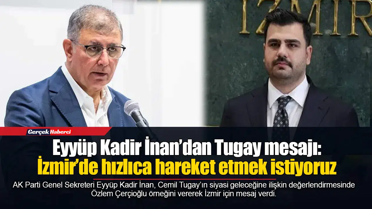 Eyyüp Kadir İnan’dan Tugay mesajı: İzmir’de hızlıca hareket etmek istiyoruz