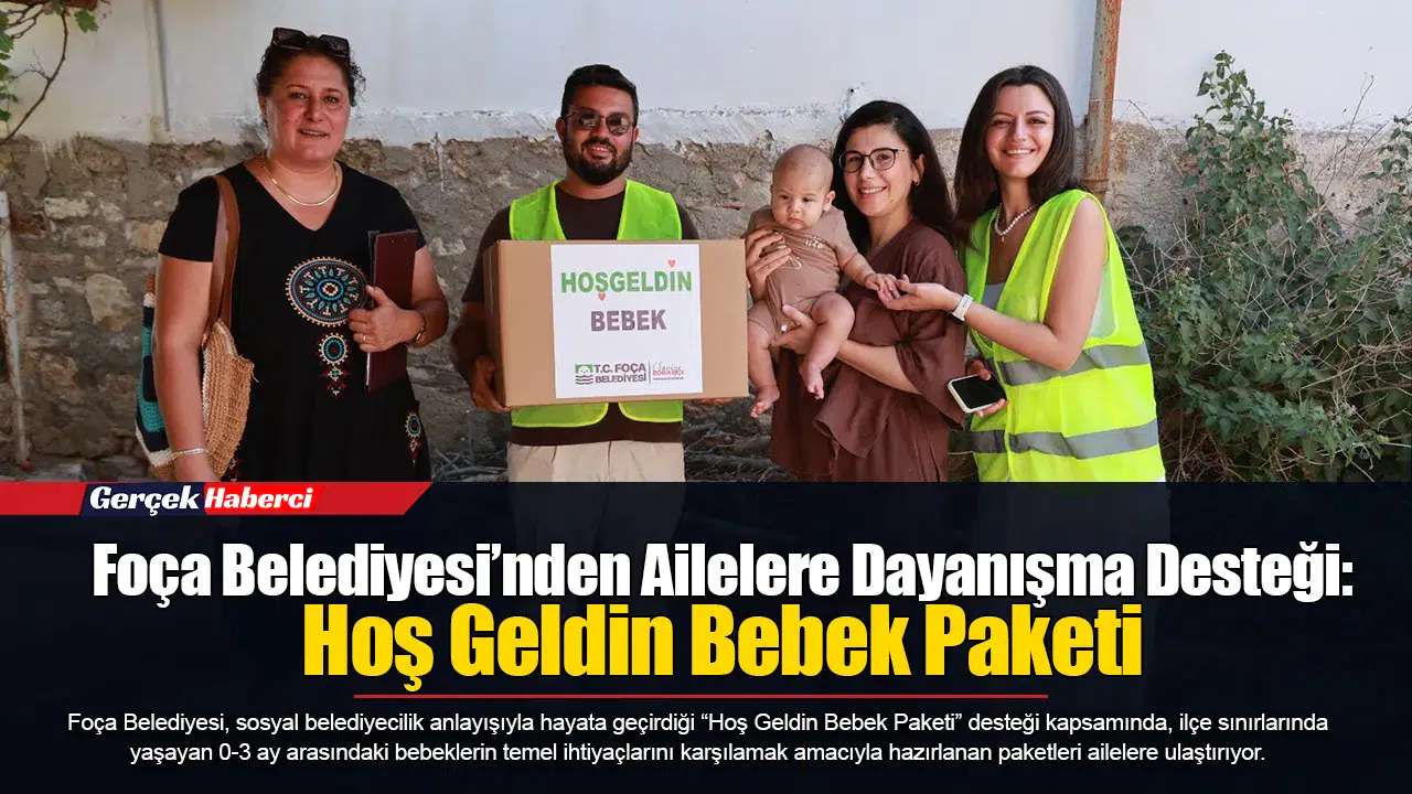 Foça Belediyesi’nden Ailelere Dayanışma Desteği: Hoş Geldin Bebek Paketi