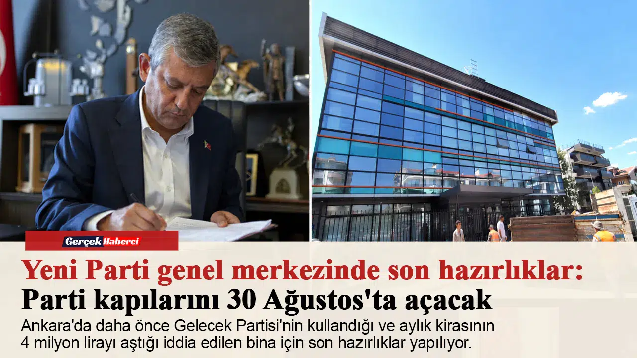 Yeni Parti genel merkezinde son hazırlıklar: Parti kapılarını 30 Ağustos'ta açacak