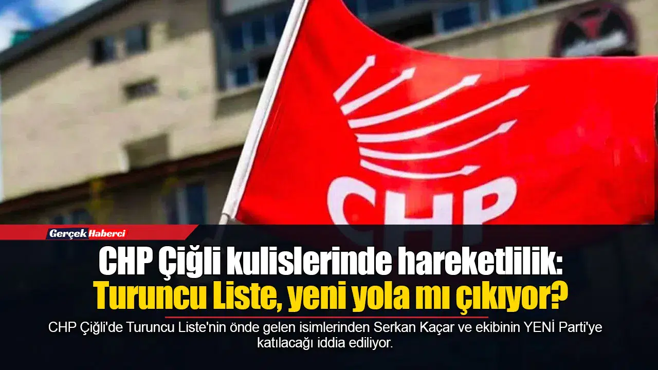 CHP Çiğli'de Turuncu Liste'nin YENİ Parti'ye geçiş iddiası