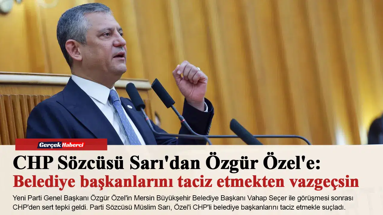 CHP Sözcüsü Sarı'dan Özgür Özel'e: Belediye başkanlarını taciz etmekten vazgeçsin