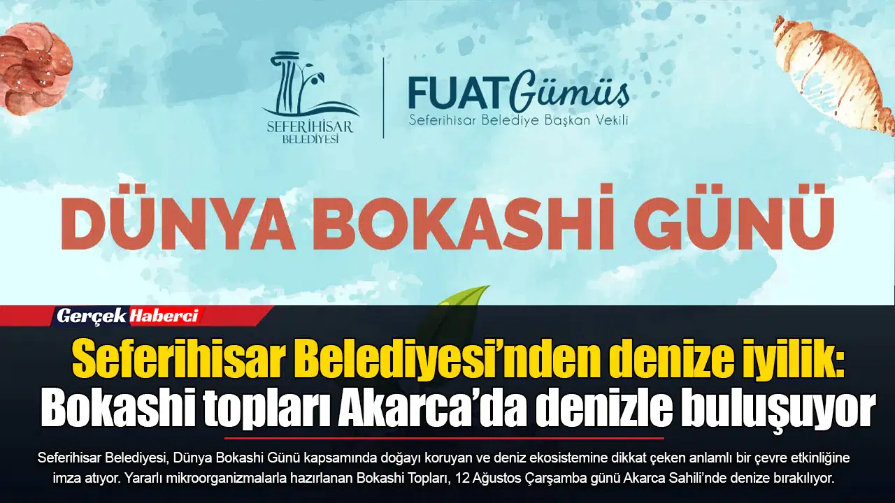 Seferihisar Belediyesi’nden denize iyilik: Bokashi topları Akarca’da denizle buluşuyor
