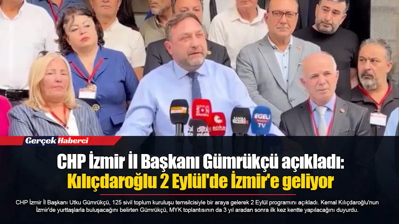 CHP İzmir İl Başkanı Gümrükçü açıkladı:  Kılıçdaroğlu 2 Eylül'de İzmir'e geliyor