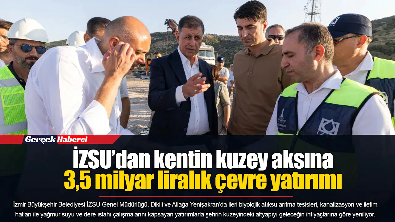 İZSU’dan kentin kuzey aksına 3,5 milyar liralık çevre yatırımı