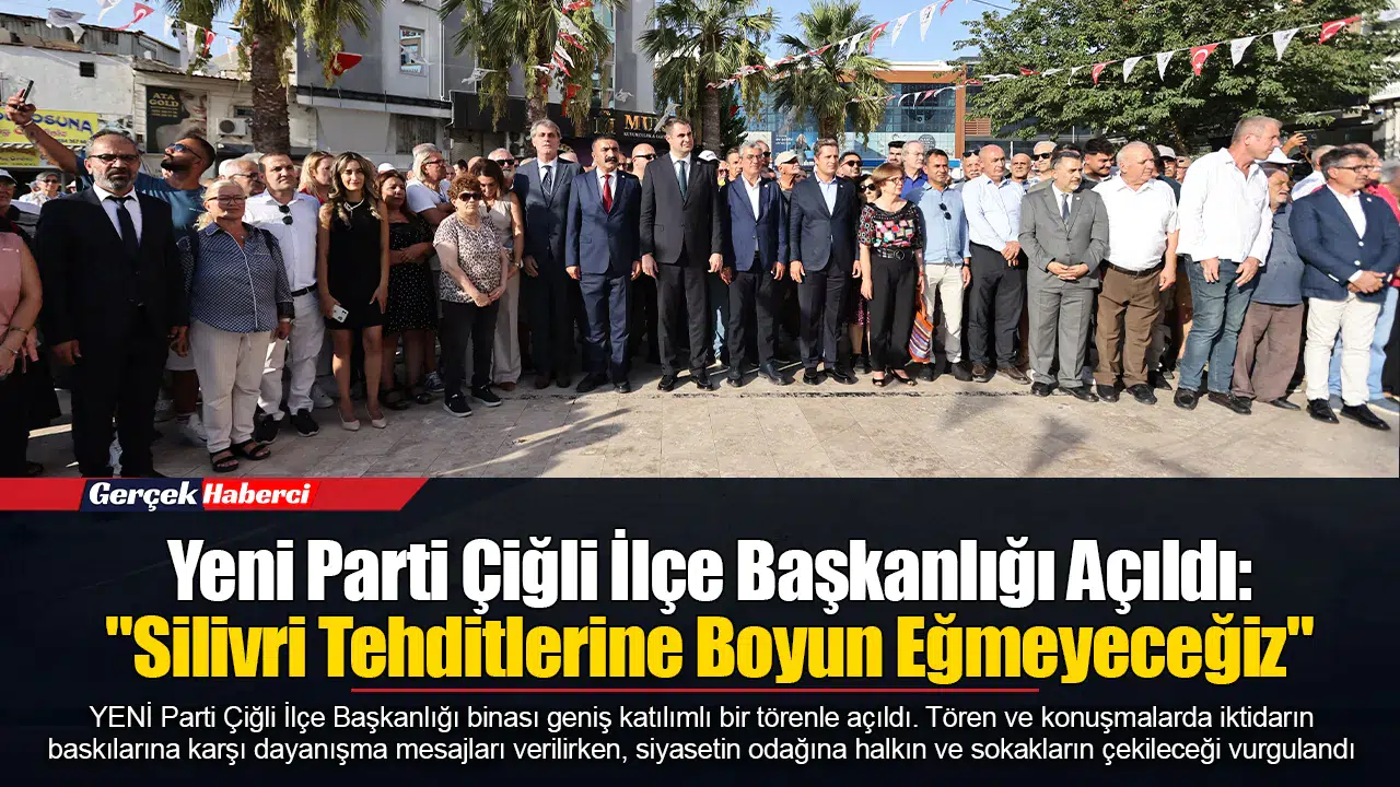Yeni Parti Çiğli İlçe Başkanlığı Açıldı: "Silivri Tehditlerine Boyun Eğmeyeceğiz"