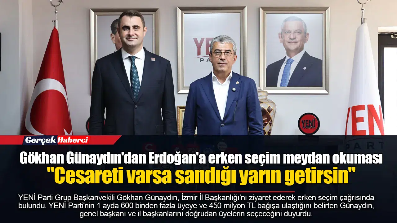 Gökhan Günaydın'dan Erdoğan'a erken seçim meydan okuması  "Cesareti varsa sandığı yarın getirsin"