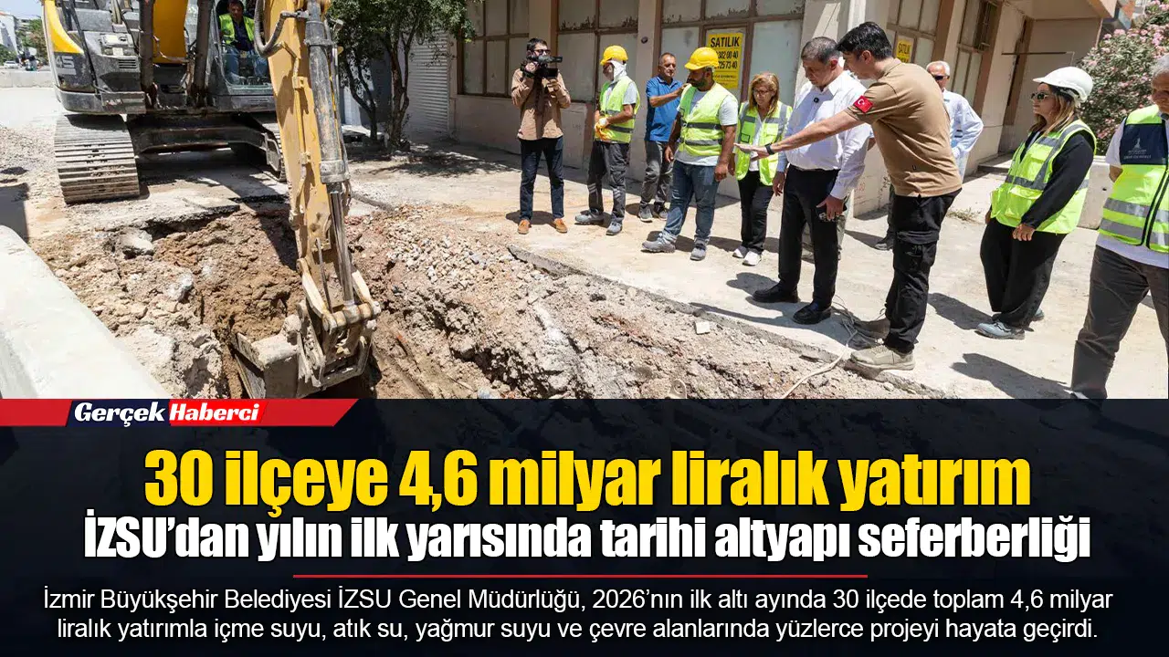 İZSU’dan yılın ilk yarısında tarihi altyapı seferberliği