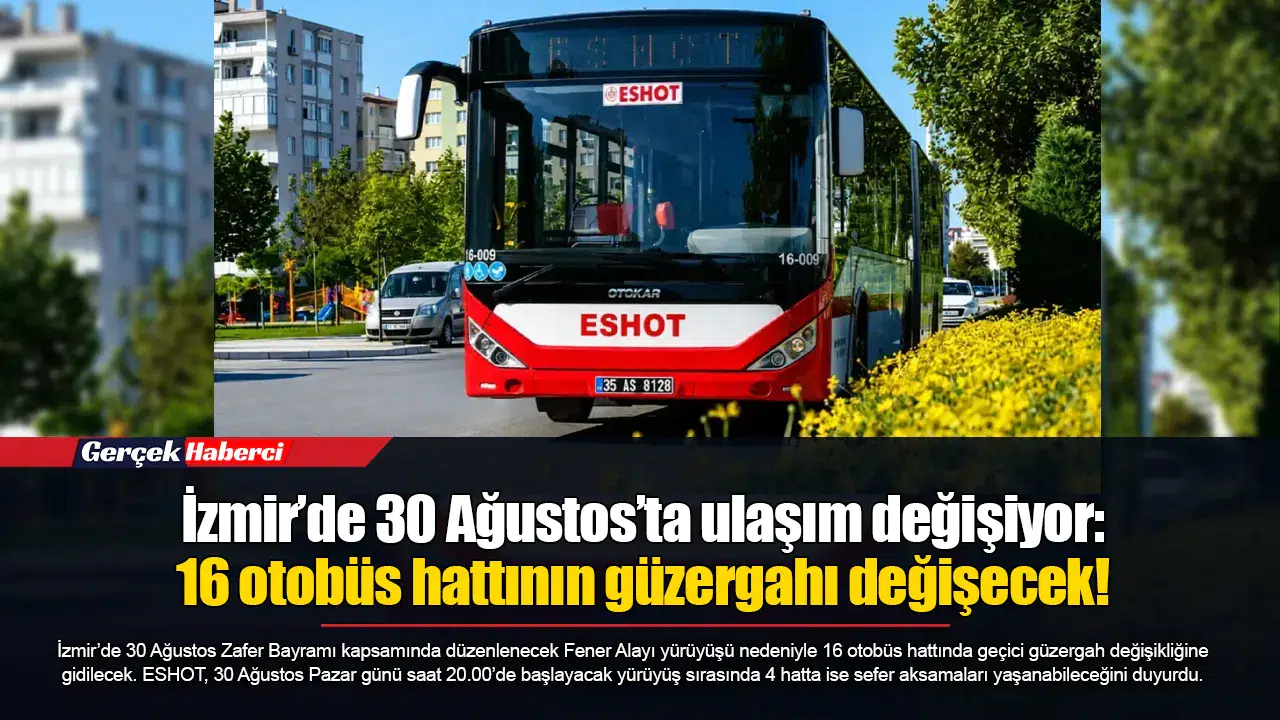 İzmir’de 30 Ağustos’ta ulaşım değişiyor: 16 otobüs hattının güzergahı değişecek!