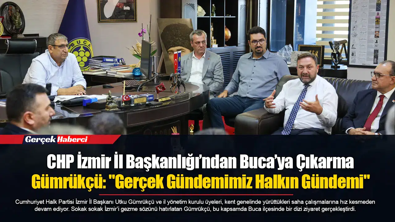 CHP İzmir İl Başkanlığı’ndan Buca’ya Çıkarma...  Gümrükçü: "Gerçek Gündemimiz Halkın Gündemi"