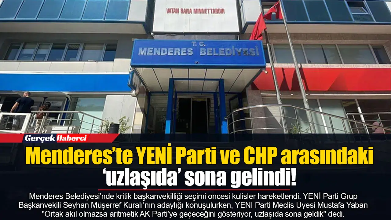Menderes’te YENİ Parti ve CHP arasındaki ‘uzlaşıda’ sona gelindi!