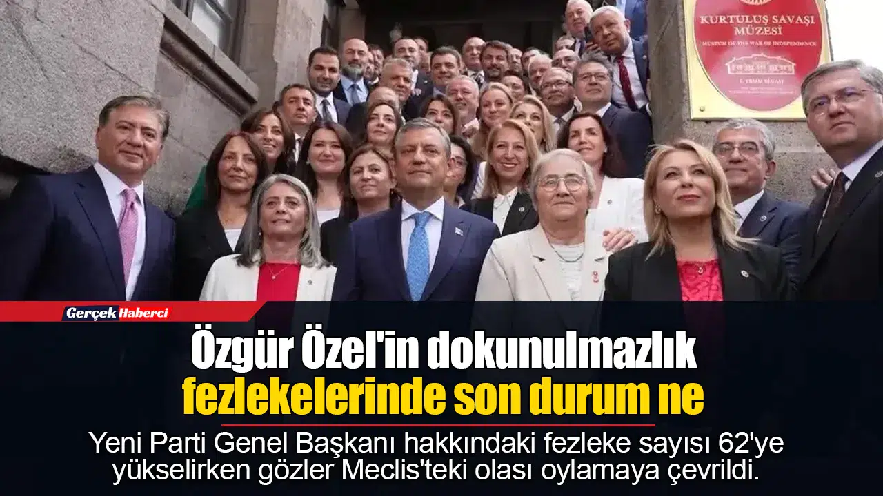 Özgür Özel'in dokunulmazlık fezlekelerinde son durum ne