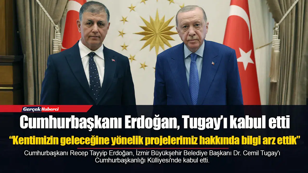 İzmir Büyükşehir Belediye Başkanı Tugay, Erdoğan ile görüştü