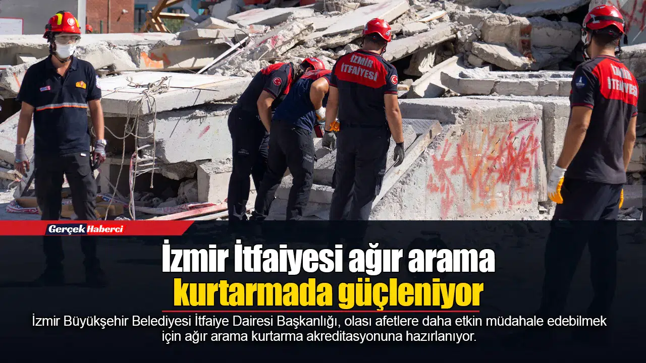 İzmir İtfaiyesi ağır arama kurtarmada güçleniyor