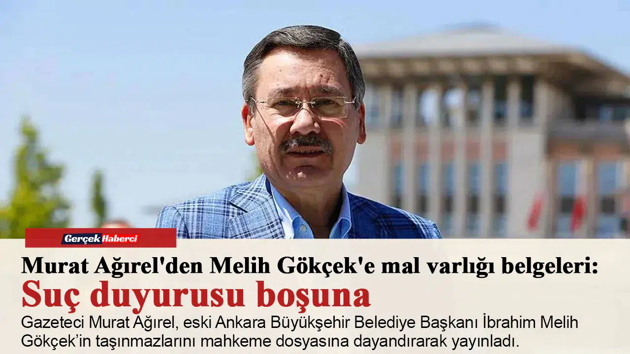 Murat Ağırel'den Melih Gökçek'e mal varlığı belgeleri: Suç duyurusu boşuna