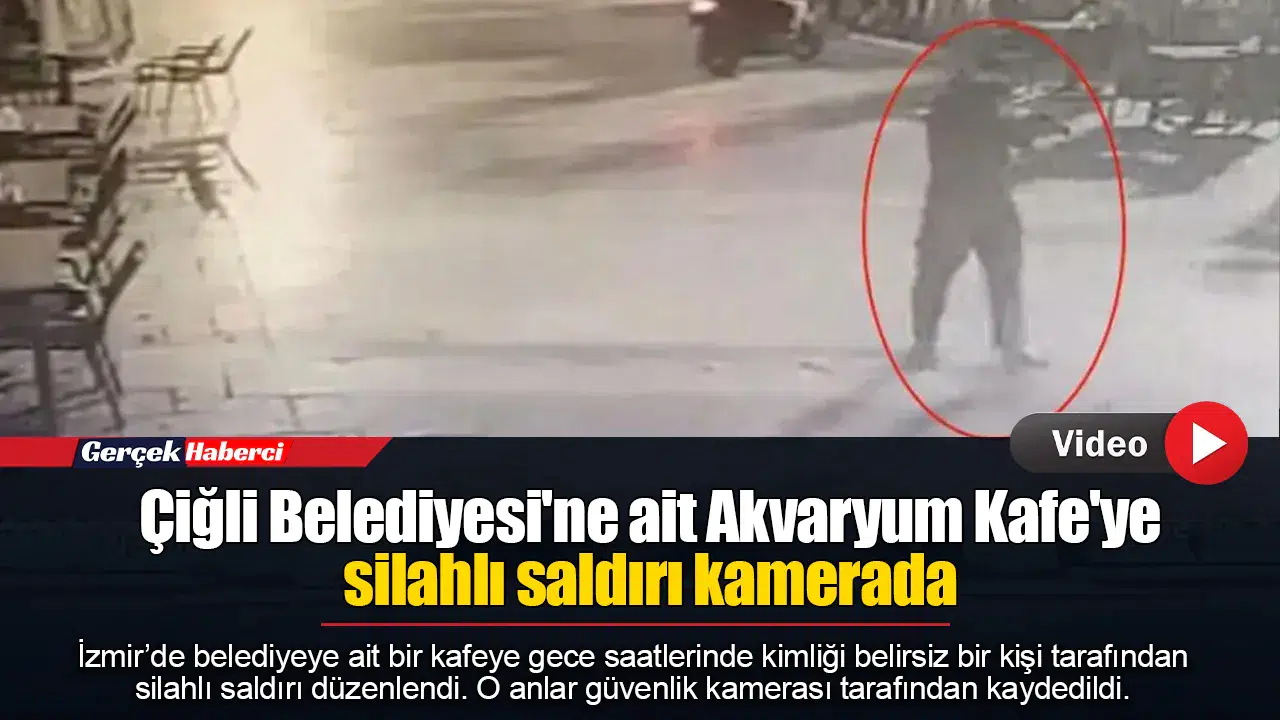 Çiğli Belediyesi'ne ait Akvaryum Kafe'ye silahlı saldırı kamerada
