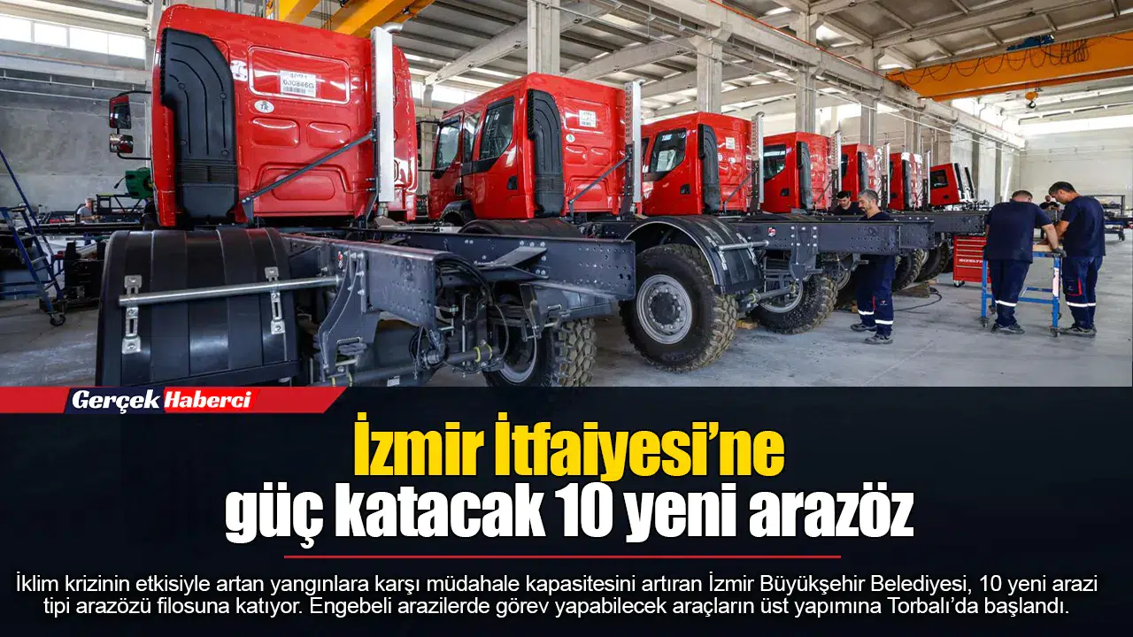 İzmir İtfaiyesi’ne güç katacak 10 yeni arazöz