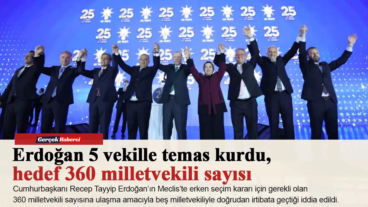 Erdoğan 5 vekille temas kurdu, hedef 360milletvekili sayısı