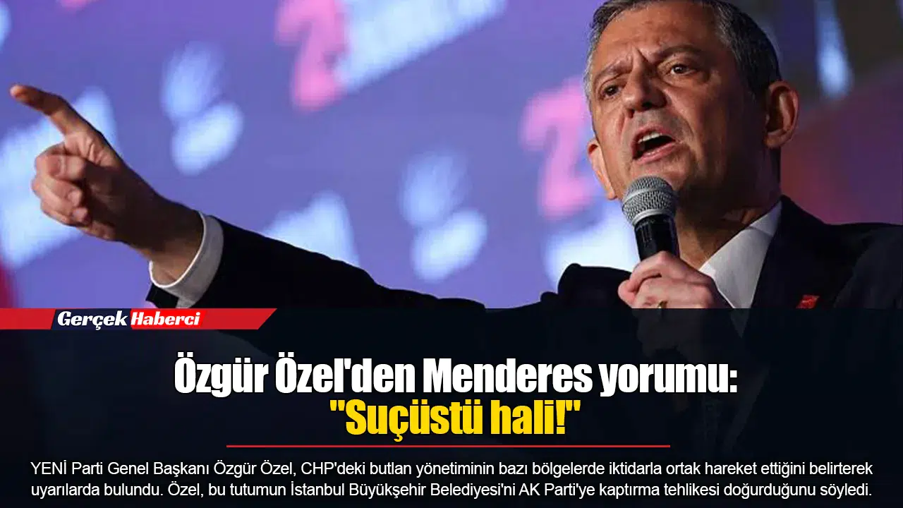 Özgür Özel'den Menderes yorumu: "Suçüstü hali!"