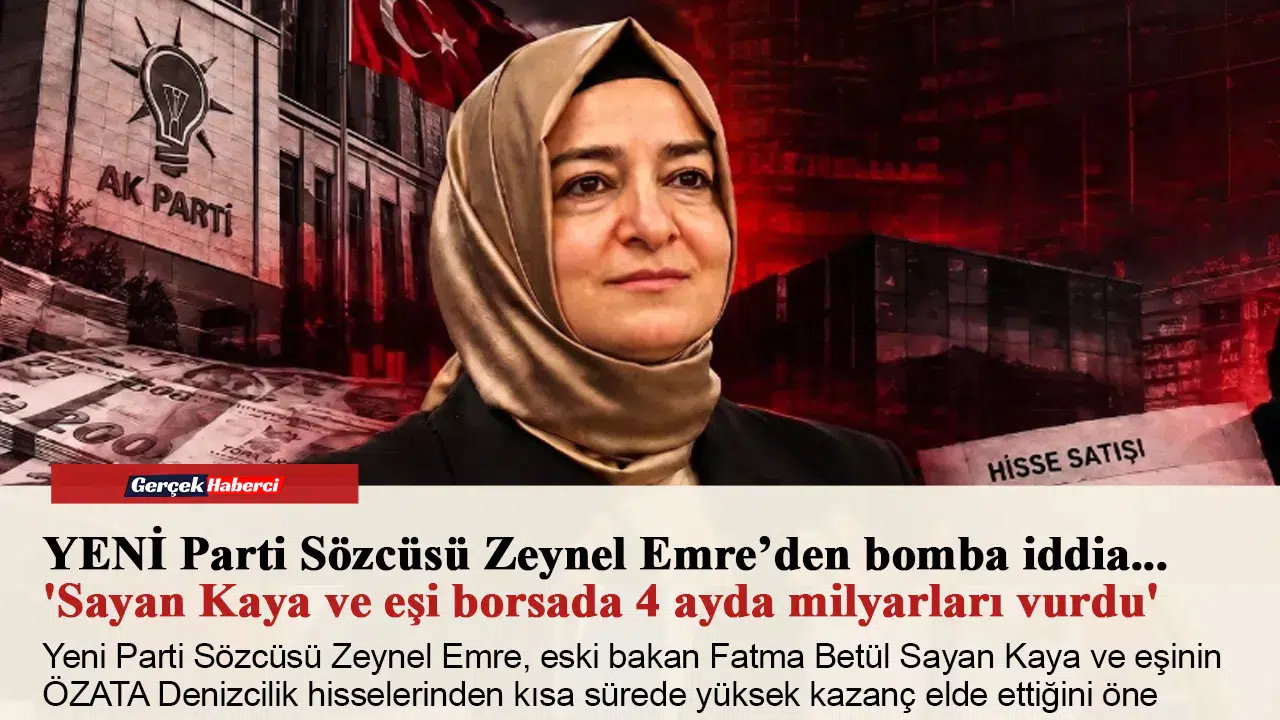 YENİ Parti Sözcüsü Zeynel Emre’den bomba iddia... 'Sayan Kaya ve eşi borsada 4 ayda milyarları vurdu'