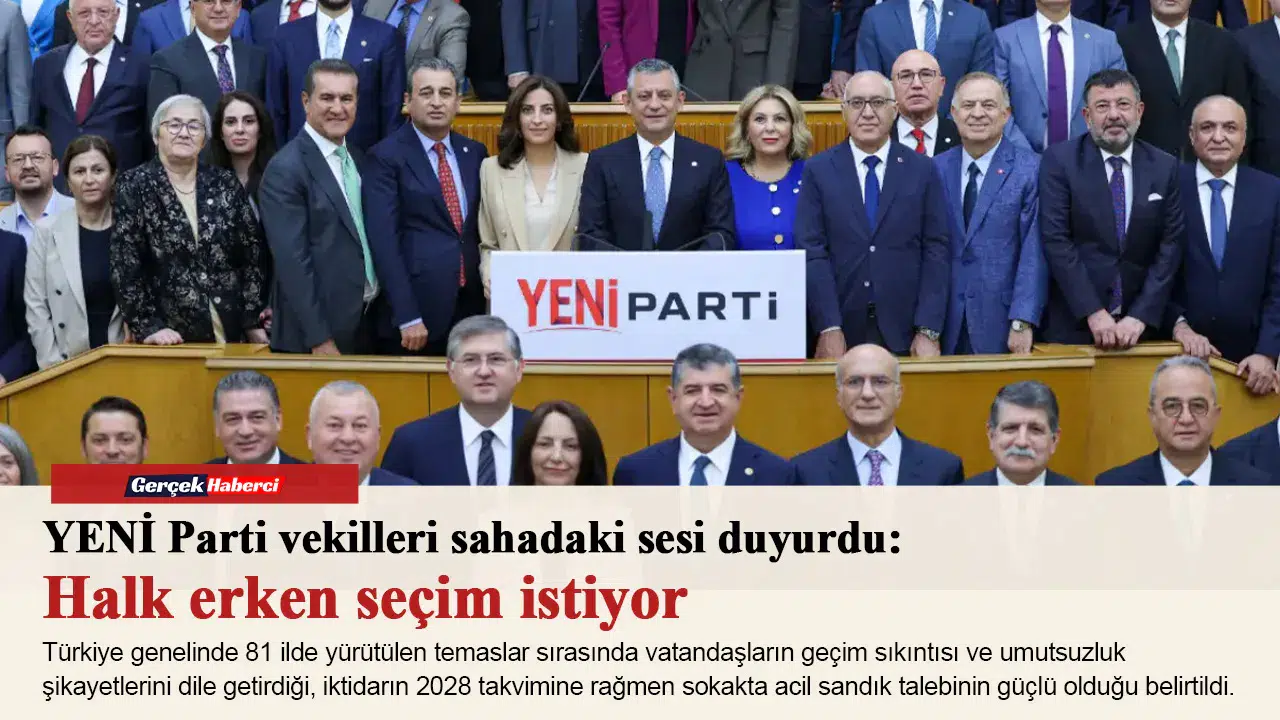 YENİ Parti vekilleri sahadaki sesi duyurdu: Halk erken seçim istiyor