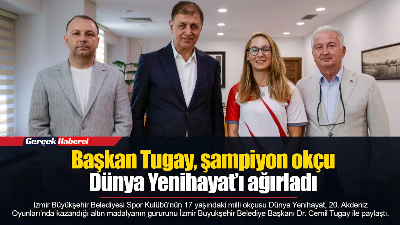 Başkan Tugay, şampiyon okçu Dünya Yenihayat’ı ağırladı