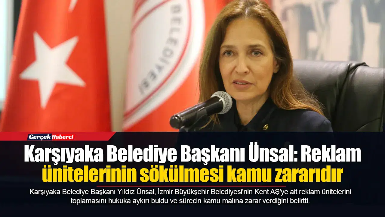 Karşıyaka Belediye Başkanı Ünsal: Reklam ünitelerinin sökülmesi kamu zararıdır