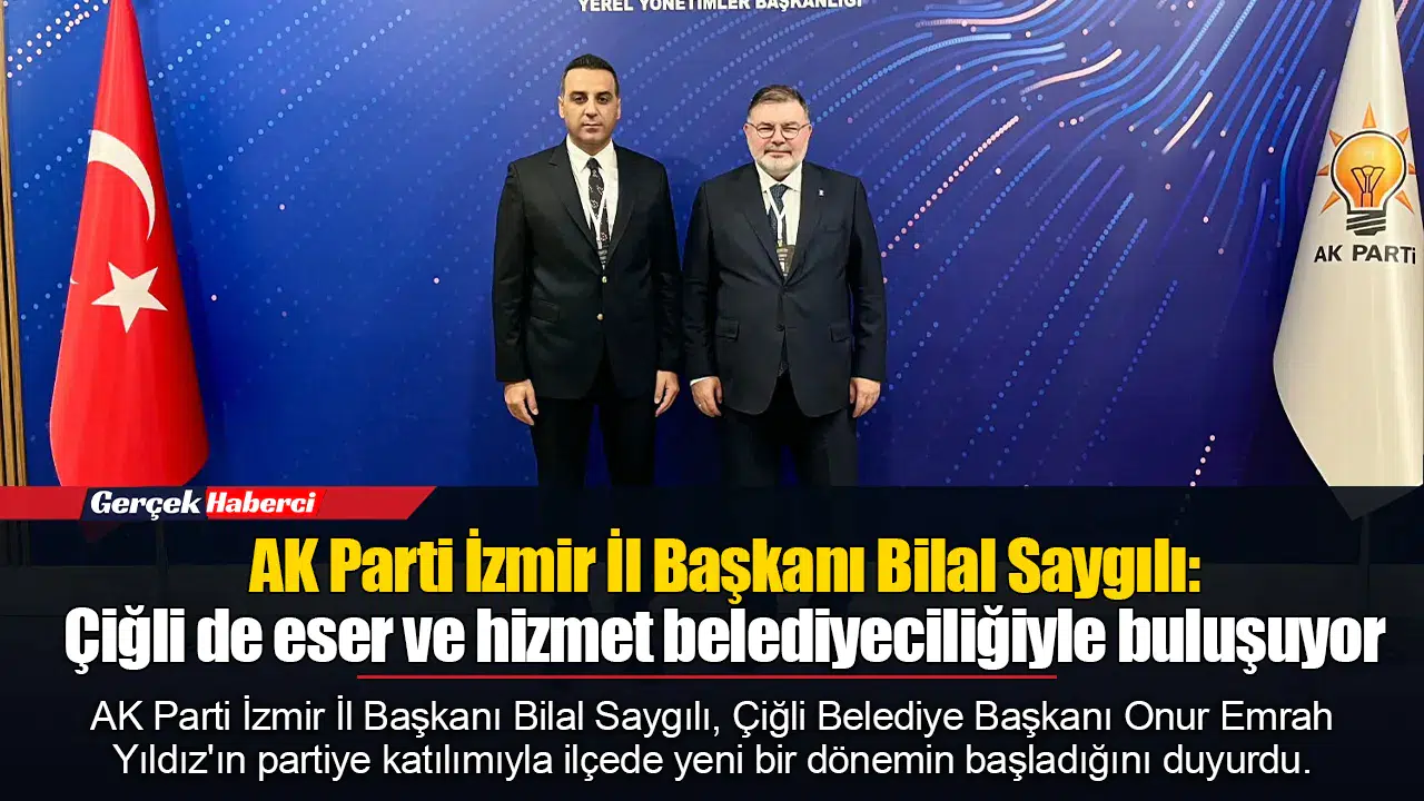 AK Parti İzmir İl Başkanı Bilal Saygılı:Çiğli de eser ve hizmet belediyeciliğiyle buluşuyor.