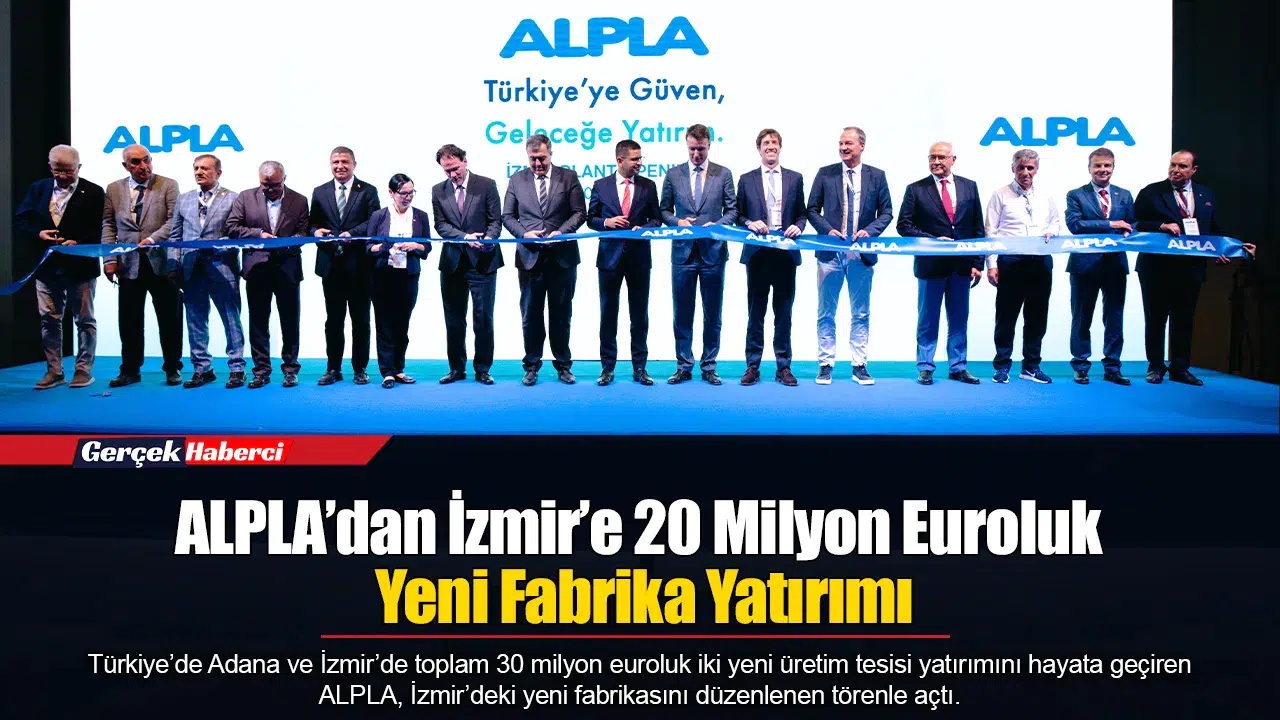 ALPLA’dan İzmir’e 20 Milyon Euroluk Yeni Fabrika Yatırımı