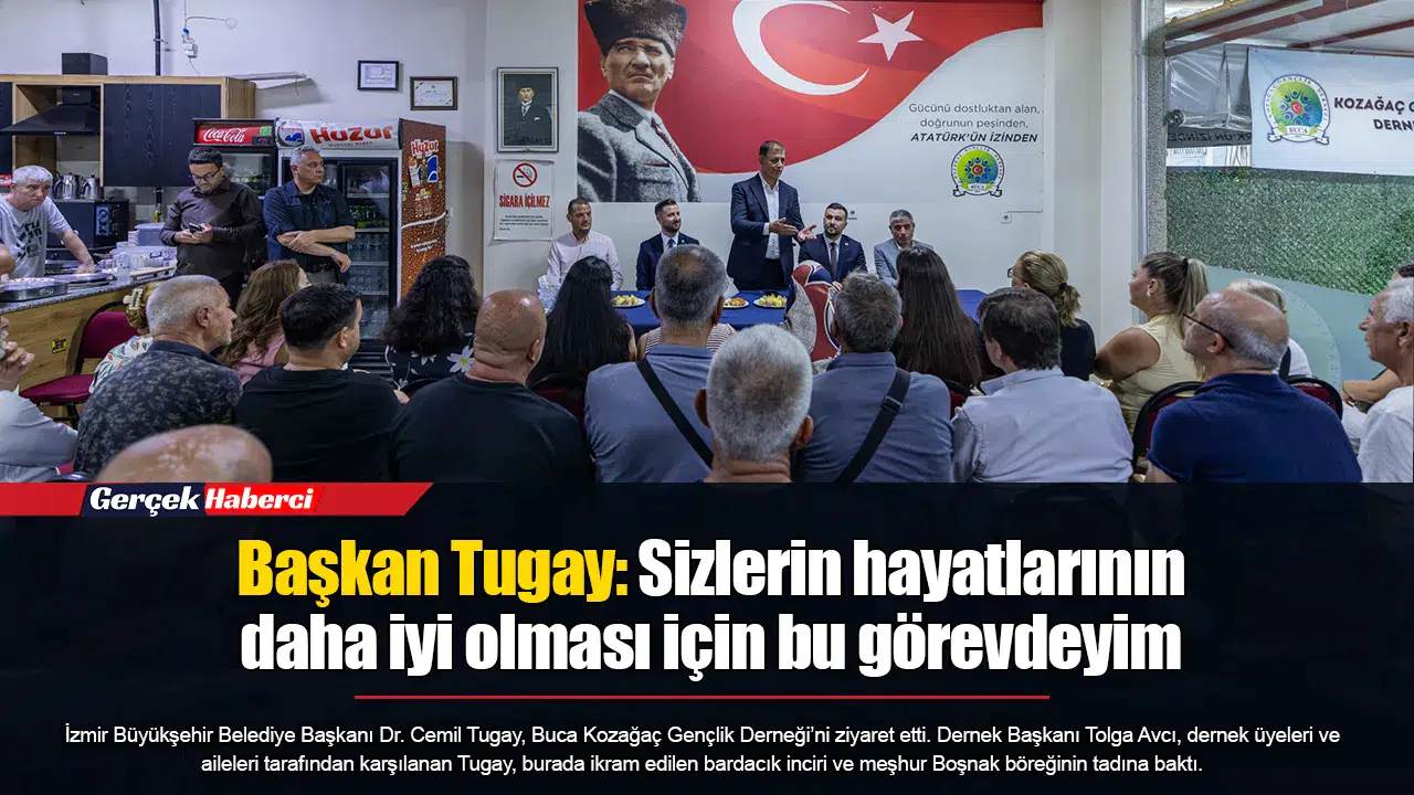 Başkan Tugay: Sizlerin hayatlarının daha iyi olması için bu görevdeyim