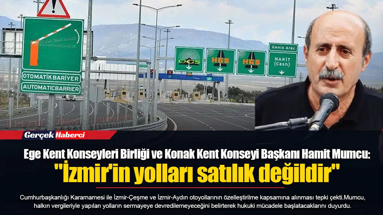 Ege Kent Konseyleri Birliği ve Konak Kent Konseyi Başkanı Hamit Mumcu:  "İzmir'in yolları satılık değildir"